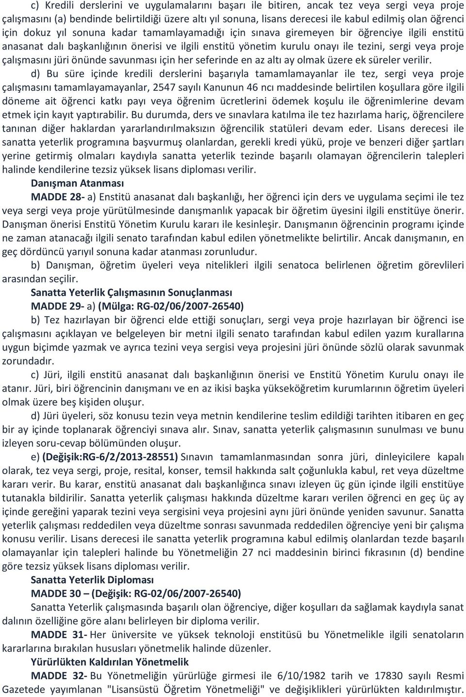 çalışmasını jüri önünde savunması için her seferinde en az altı ay olmak üzere ek süreler verilir.