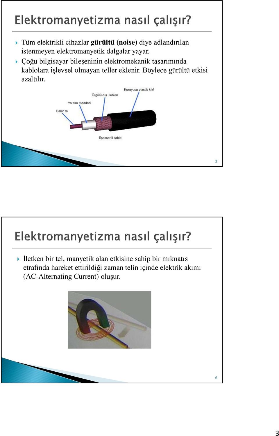 Çoğu bilgisayar bileşeninin elektromekanik tasarımında kablolara işlevsel olmayan teller eklenir.