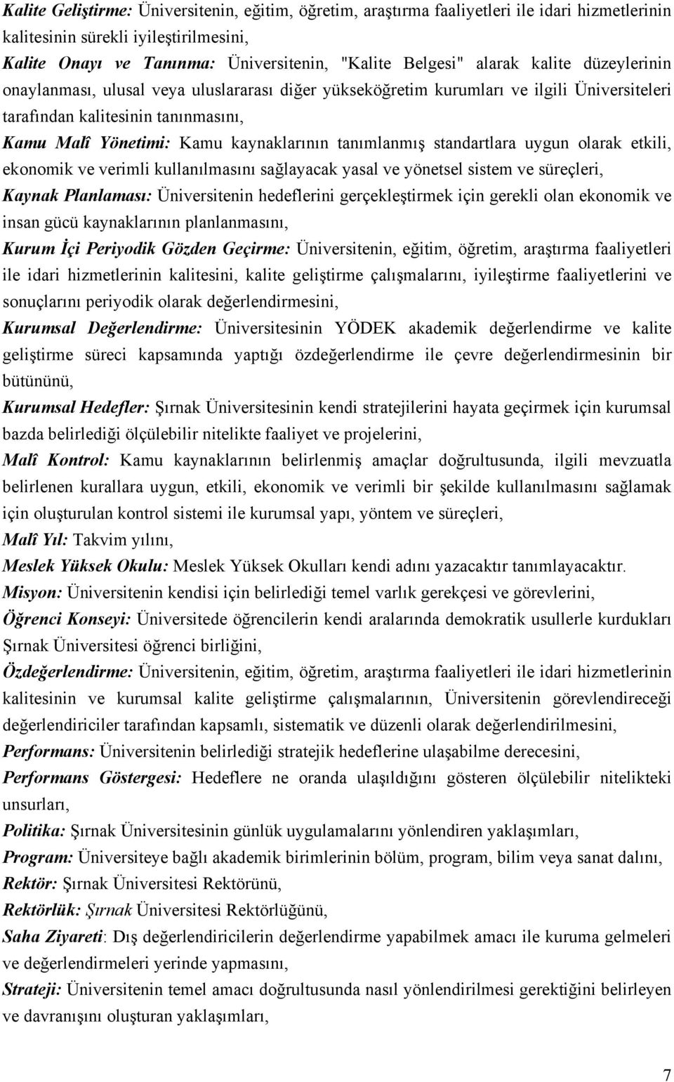 tanımlanmış standartlara uygun olarak etkili, ekonomik ve verimli kullanılmasını sağlayacak yasal ve yönetsel sistem ve süreçleri, Kaynak Planlaması: Üniversitenin hedeflerini gerçekleştirmek için