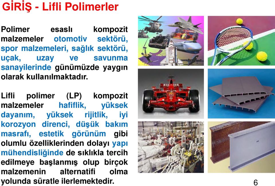 Lifli polimer (LP) kompozit malzemeler hafiflik, yüksek dayanım, yüksek rijitlik, iyi korozyon direnci, düşük bakım masrafı,