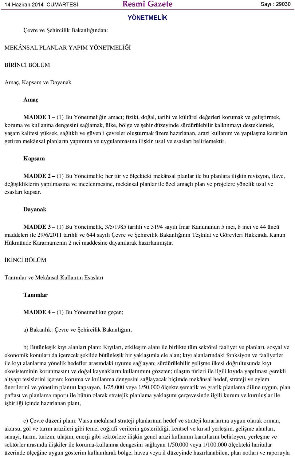 yaşam kalitesi yüksek, sağlıklı ve güvenli çevreler oluşturmak üzere hazırlanan, arazi kullanım ve yapılaşma kararları getiren mekânsal planların yapımına ve uygulanmasına ilişkin usul ve esasları