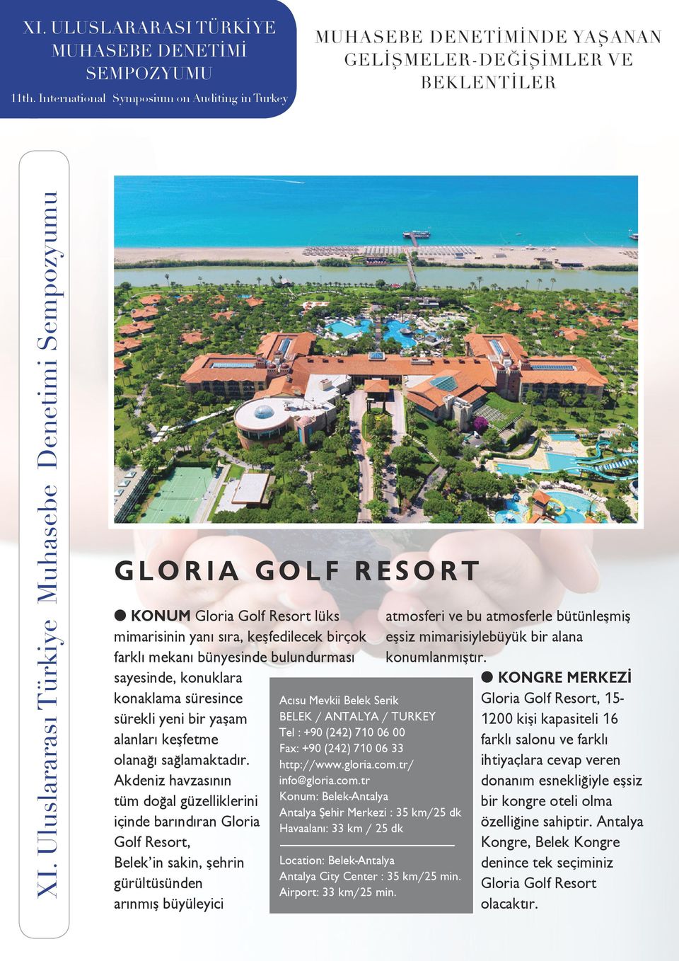 Akdeniz havzasının tüm doğal güzelliklerini içinde barındıran Gloria Golf Resort, Belek in sakin, şehrin gürültüsünden arınmış büyüleyici Acısu Mevkii Belek Serik BELEK / ANTALYA / TURKEY Tel : +90