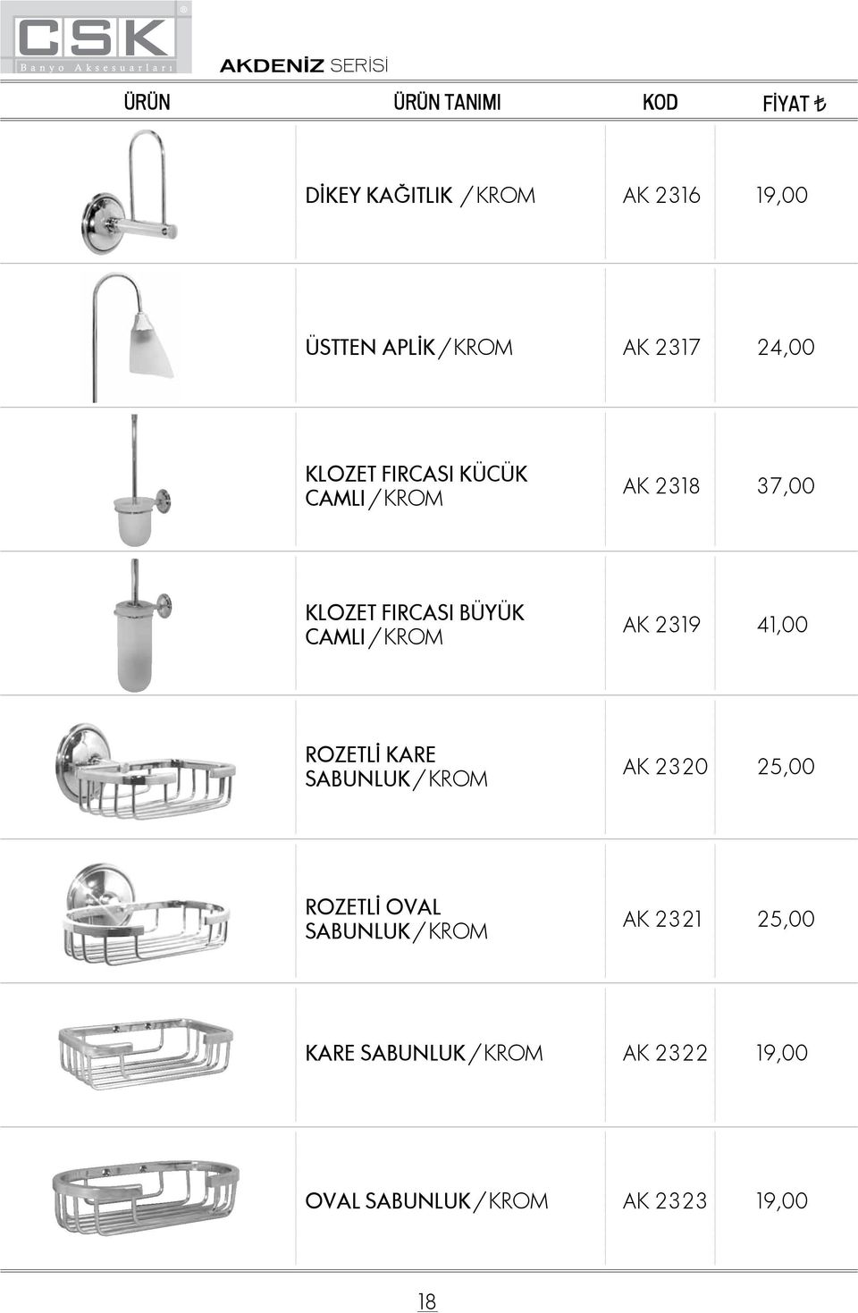 2319 41,00 ROZETLİ KARE SABUNLUK / KROM AK 2320 25,00 ROZETLİ OVAL SABUNLUK / KROM