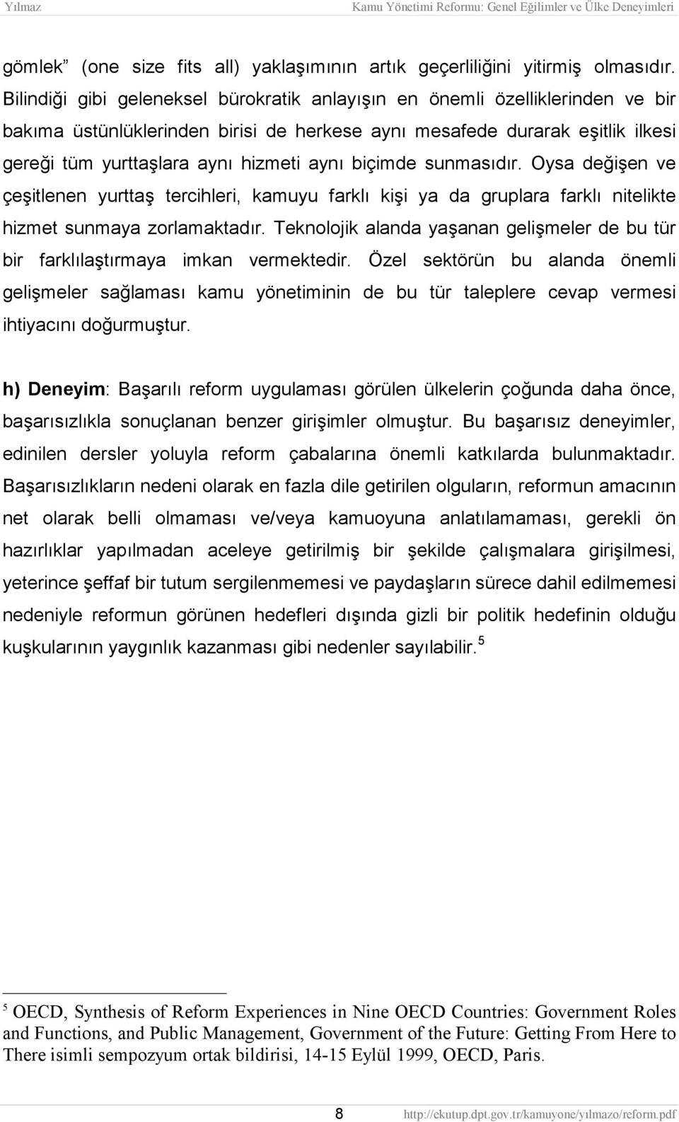 biçimde sunmasõdõr. Oysa değişen ve çeşitlenen yurttaş tercihleri, kamuyu farklõ kişi ya da gruplara farklõ nitelikte hizmet sunmaya zorlamaktadõr.