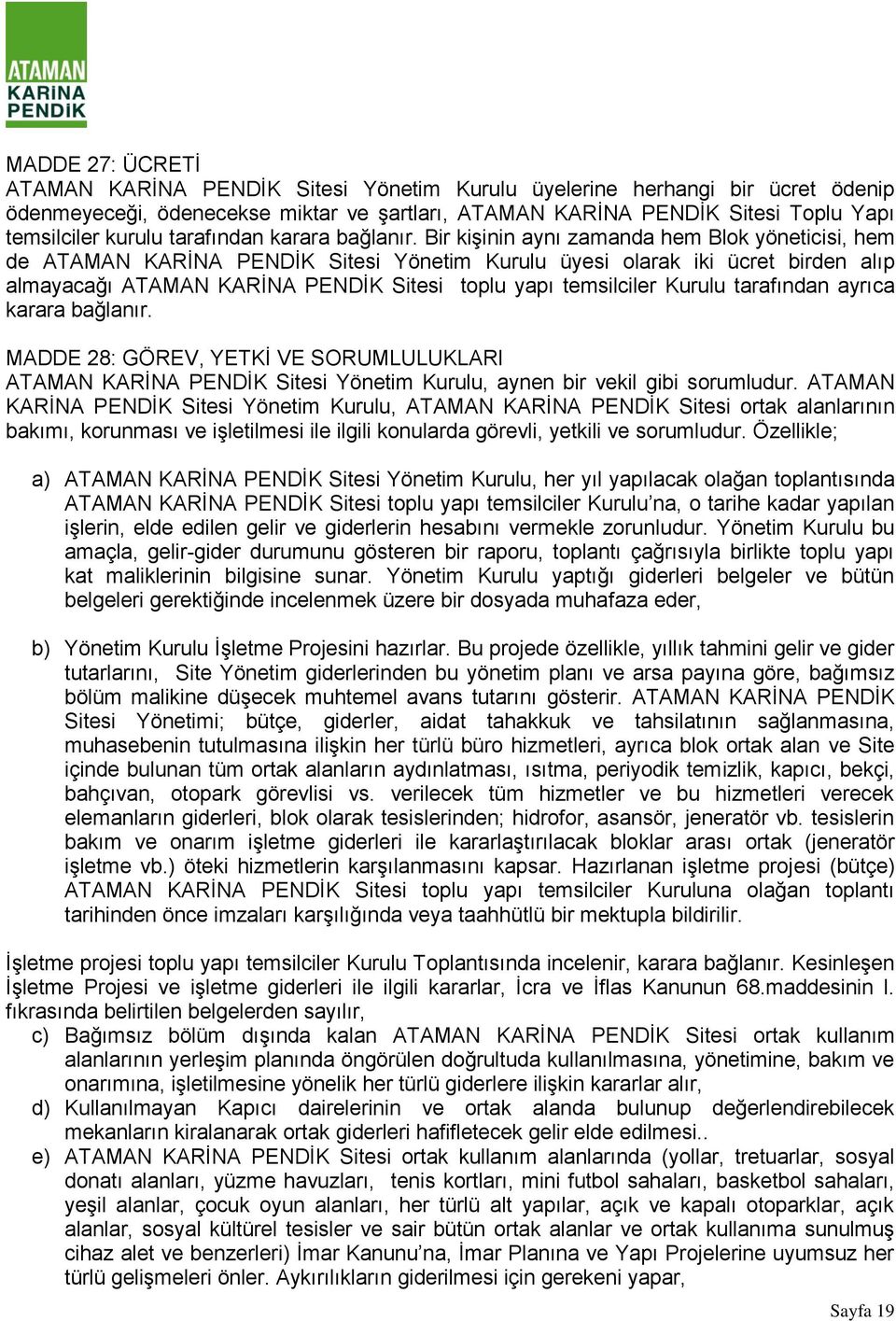 Bir kişinin aynı zamanda hem Blok yöneticisi, hem de ATAMAN KARİNA PENDİK Sitesi Yönetim Kurulu üyesi olarak iki ücret birden alıp almayacağı ATAMAN KARİNA PENDİK Sitesi toplu yapı temsilciler Kurulu