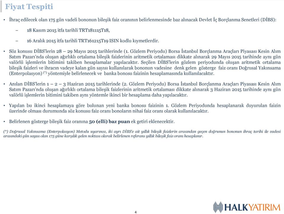 Gözlem Periyodu) Borsa İstanbul Borçlanma Araçları Piyasası Kesin Alım Satım Pazarı nda oluşan ağırlıklı ortalama bileşik faizlerinin aritmetik ortalaması dikkate alınarak 29 Mayıs 2015 tarihinde