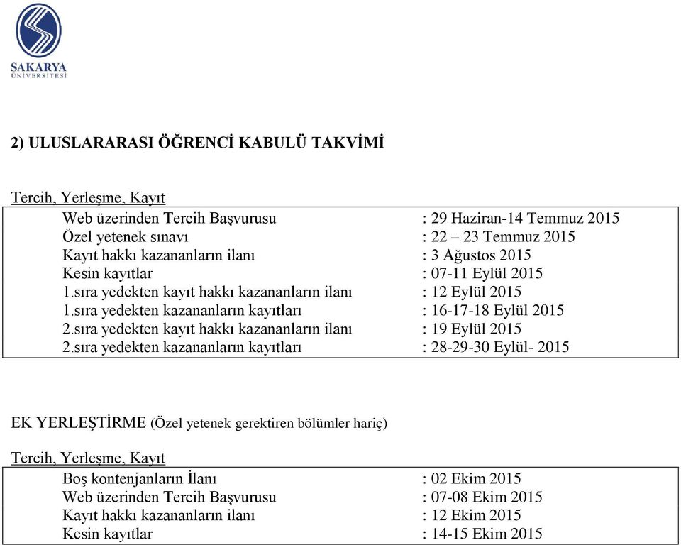 sıra yedekten kazananların kayıtları : 16-17-18 Eylül 2015 2.sıra yedekten kayıt hakkı kazananların ilanı : 19 Eylül 2015 2.