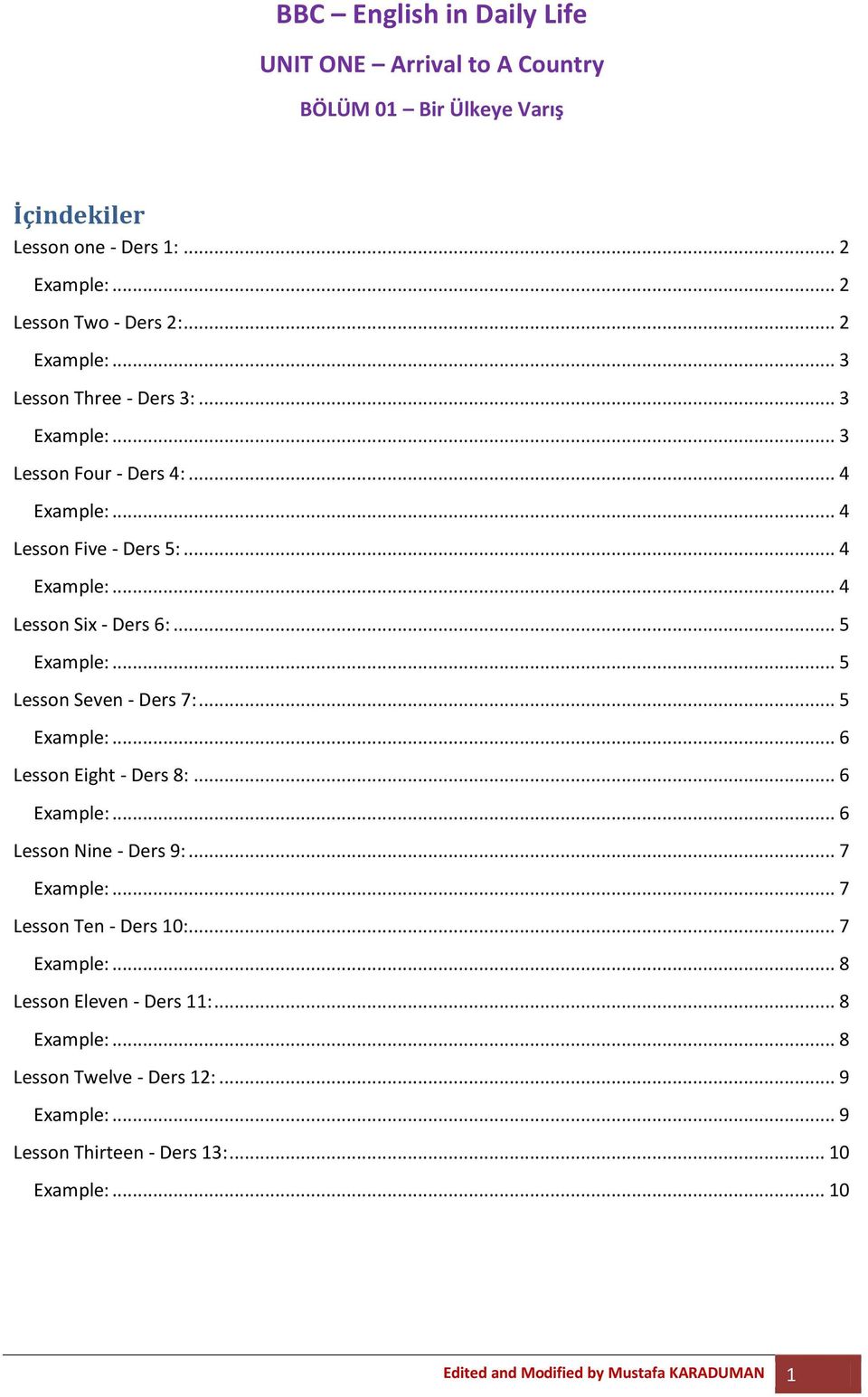 .. 6... 6 Lesson Nine - Ders 9:... 7... 7 Lesson Ten - Ders 10:... 7... 8 Lesson Eleven - Ders 11:... 8... 8 Lesson Twelve - Ders 12:.