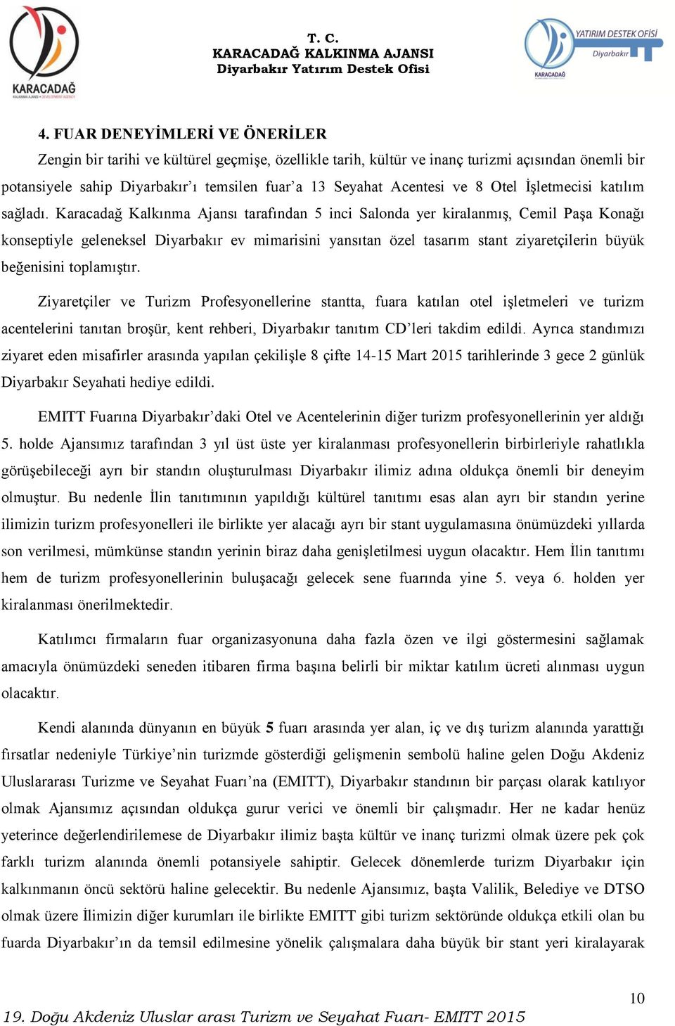 Karacadağ Kalkınma Ajansı tarafından 5 inci Salonda yer kiralanmış, Cemil Paşa Konağı konseptiyle geleneksel Diyarbakır ev mimarisini yansıtan özel tasarım stant ziyaretçilerin büyük beğenisini