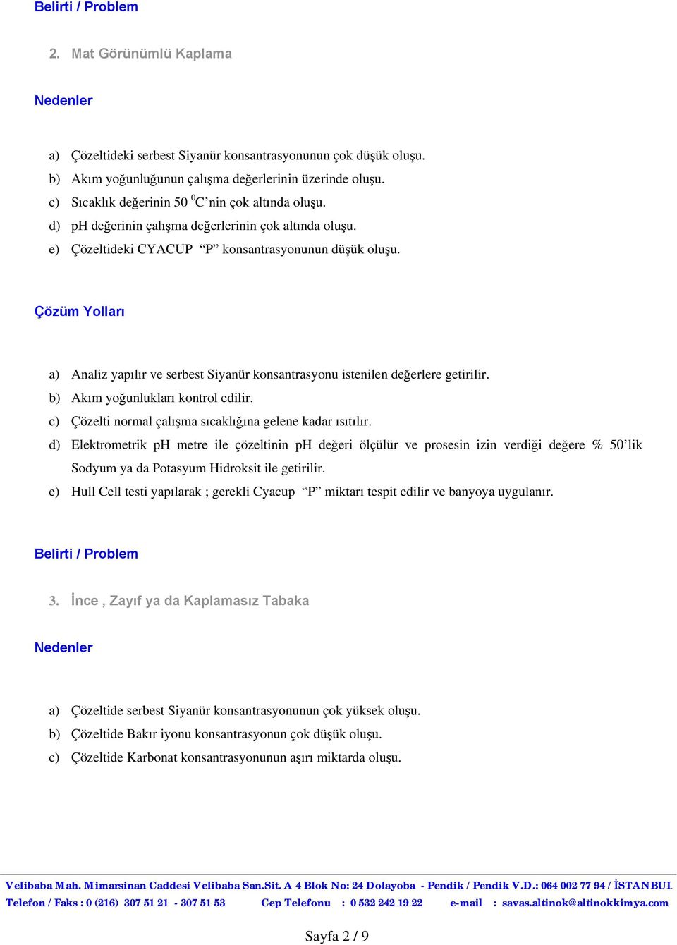 b) Akım yoğunlukları kontrol edilir. c) Çözelti normal çalışma sıcaklığına gelene kadar ısıtılır.