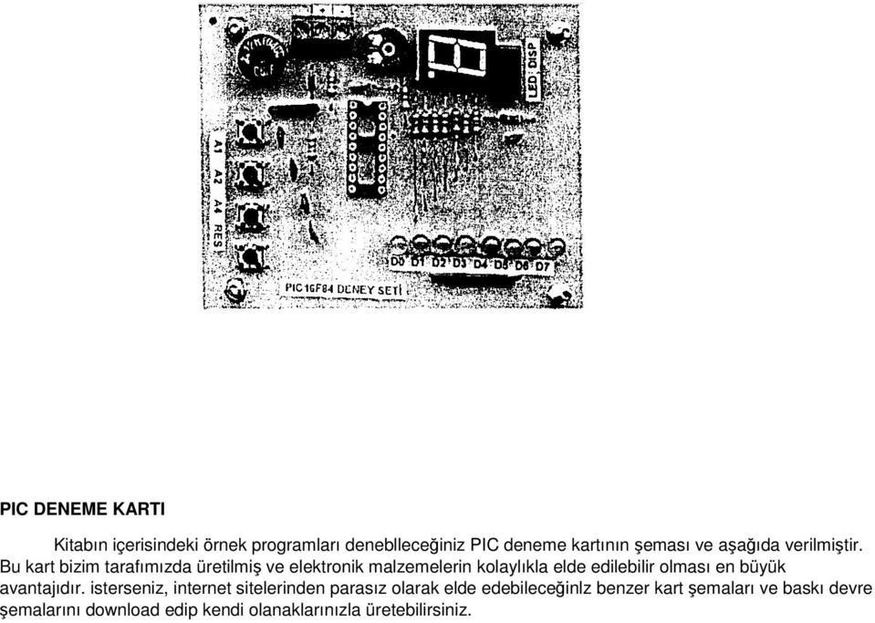 Bu kart bizim tarafımızda üretilmiş ve elektronik malzemelerin kolaylıkla elde edilebilir olması en