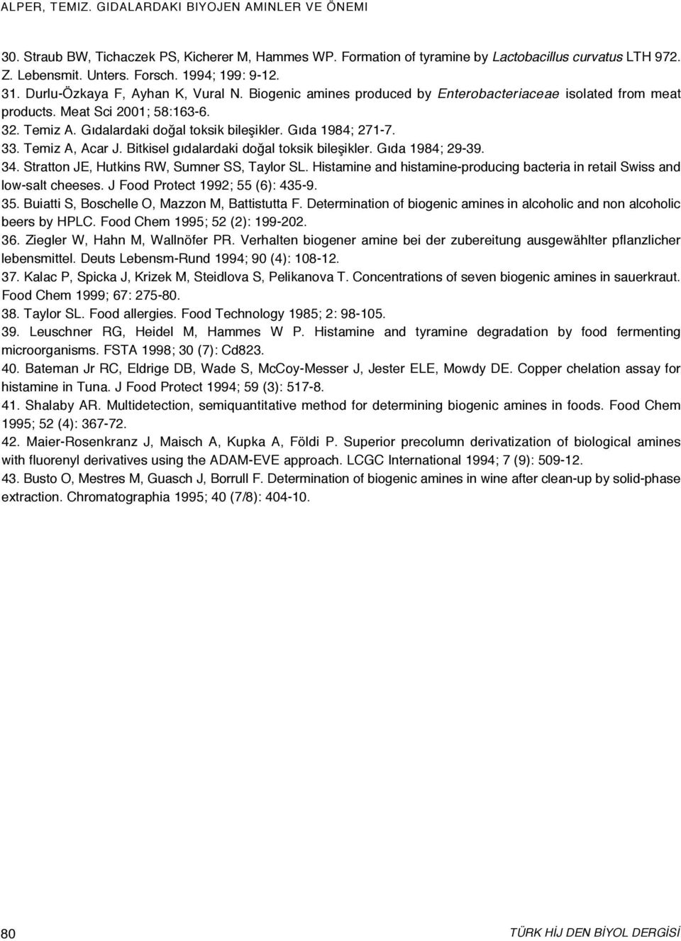 Bitkisel gıdalardaki doğal toksik bileşikler. Gıda 1984; 29-39. 34. Stratton JE, Hutkins RW, Sumner SS, Taylor SL. Histamine and histamine-producing bacteria in retail Swiss and low-salt cheeses.