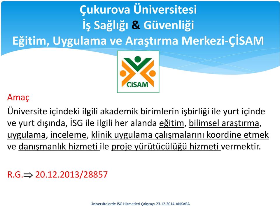 ilgili her alanda eğitim, bilimsel araştırma, uygulama, inceleme, klinik uygulama çalışmalarını