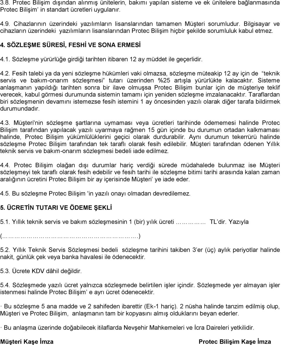 SÖZLEŞME SÜRESİ, FESHİ VE SONA ERMESİ 4.1. Sözleşme yürürlüğe girdiği tarihten itibaren 12 