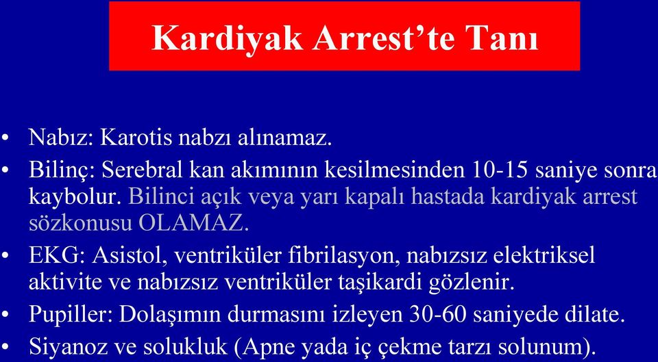 Bilinci açık veya yarı kapalı hastada kardiyak arrest sözkonusu OLAMAZ.