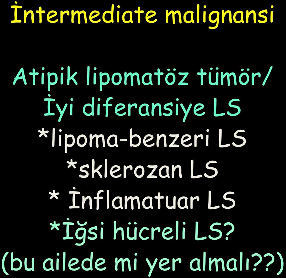 *lipoma-benzeri LS *sklerozan LS *