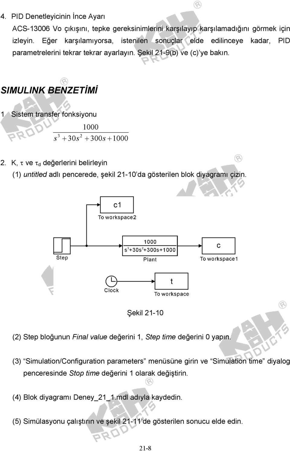 SIMULIN BENZETİMİ 1 Sistem transfer fonksiyonu 1000 3 2 s + 30s + 300s + 1000 2., τ ve τ eğerlerini belirleyin (1) untitle alı penceree, şekil 21-10 a gösterilen blok iyagramı çizin.