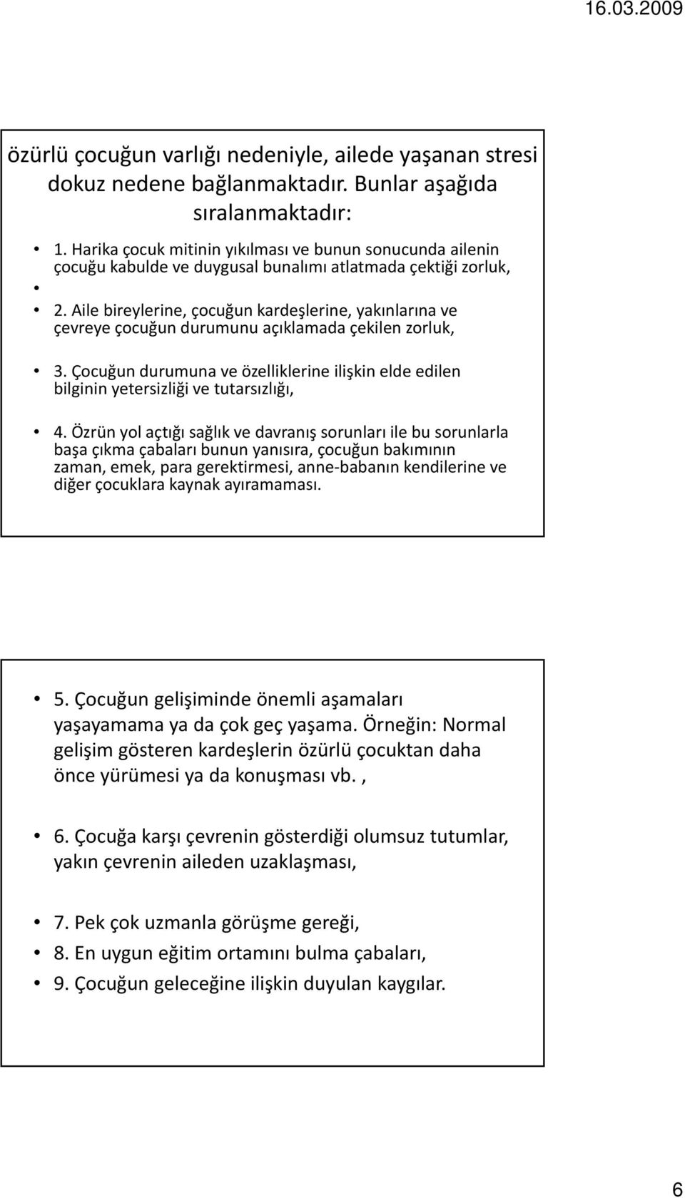 Aile bireylerine, çocuğun kardeşlerine, yakınlarına ve çevreye çocuğun durumunu açıklamada çekilen zorluk, 3.