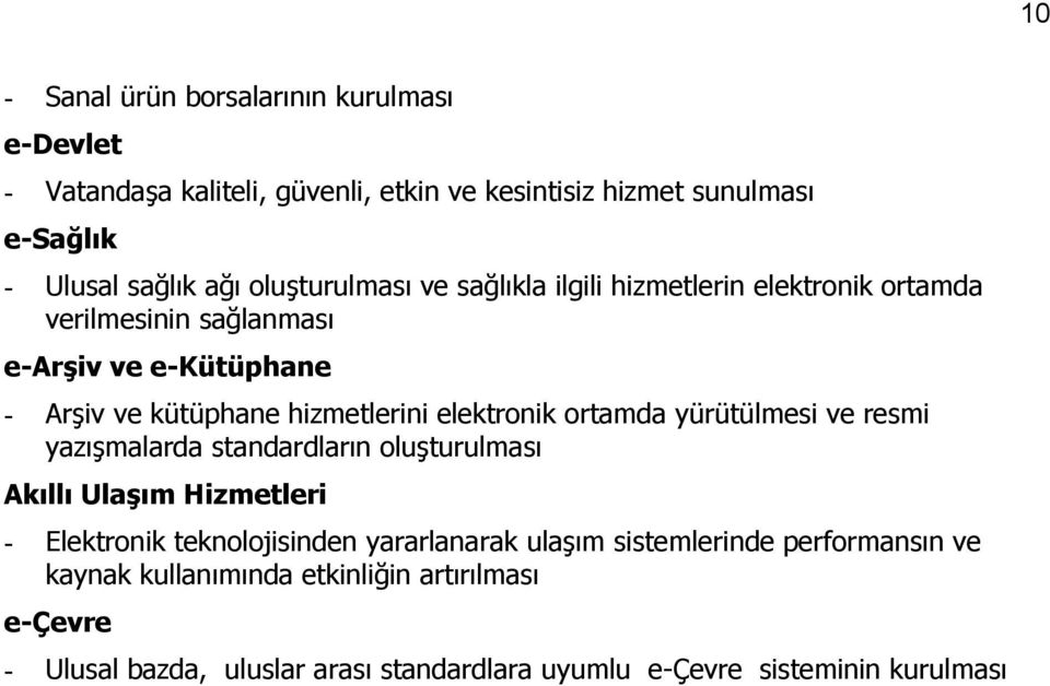 elektronik ortamda yürütülmesi ve resmi yazõşmalarda standardlarõn oluşturulmasõ Akõllõ Ulaşõm Hizmetleri - Elektronik teknolojisinden yararlanarak