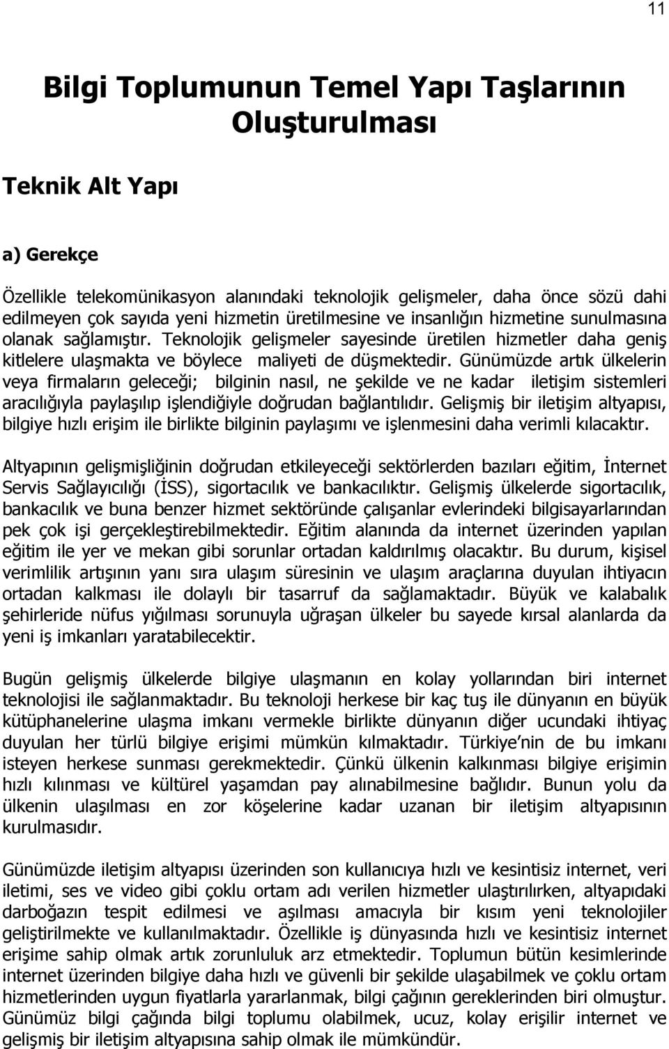 Günümüzde artõk ülkelerin veya firmalarõn geleceği; bilginin nasõl, ne şekilde ve ne kadar iletişim sistemleri aracõlõğõyla paylaşõlõp işlendiğiyle doğrudan bağlantõlõdõr.