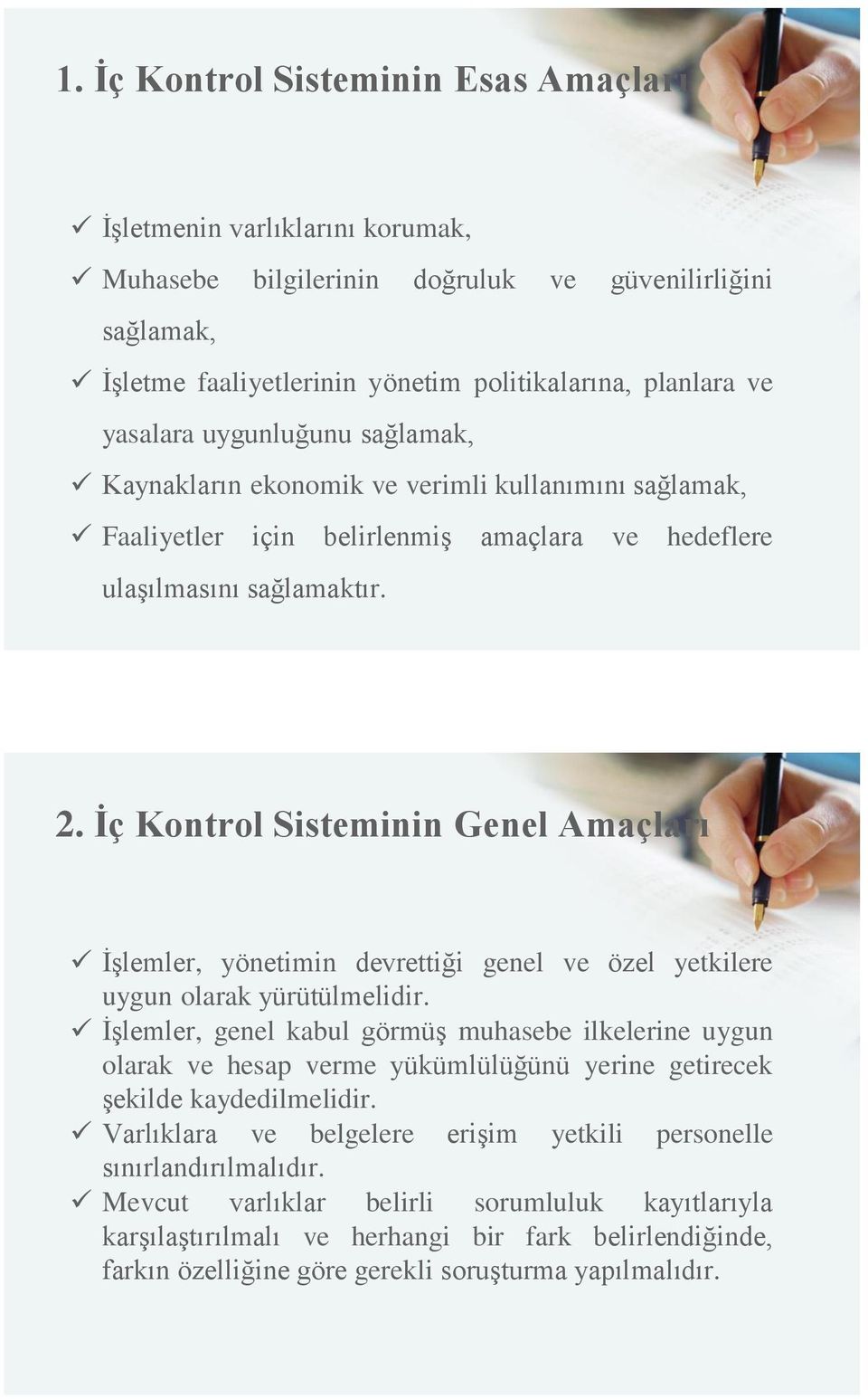 İç Kontrol Sisteminin Genel Amaçları İşlemler, yönetimin devrettiği genel ve özel yetkilere uygun olarak yürütülmelidir.