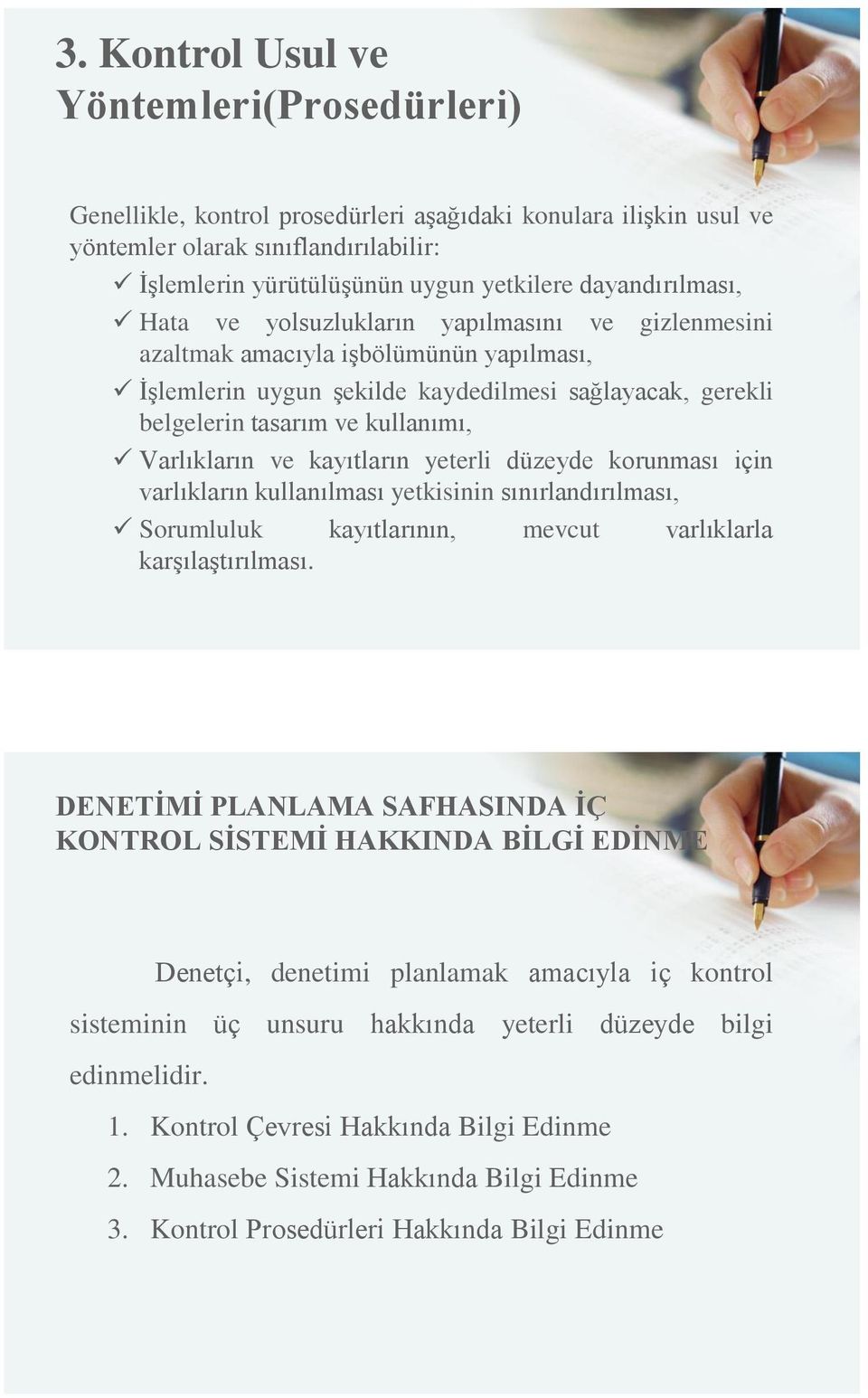 Varlıkların ve kayıtların yeterli düzeyde korunması için varlıkların kullanılması yetkisinin sınırlandırılması, Sorumluluk kayıtlarının, mevcut varlıklarla karşılaştırılması.