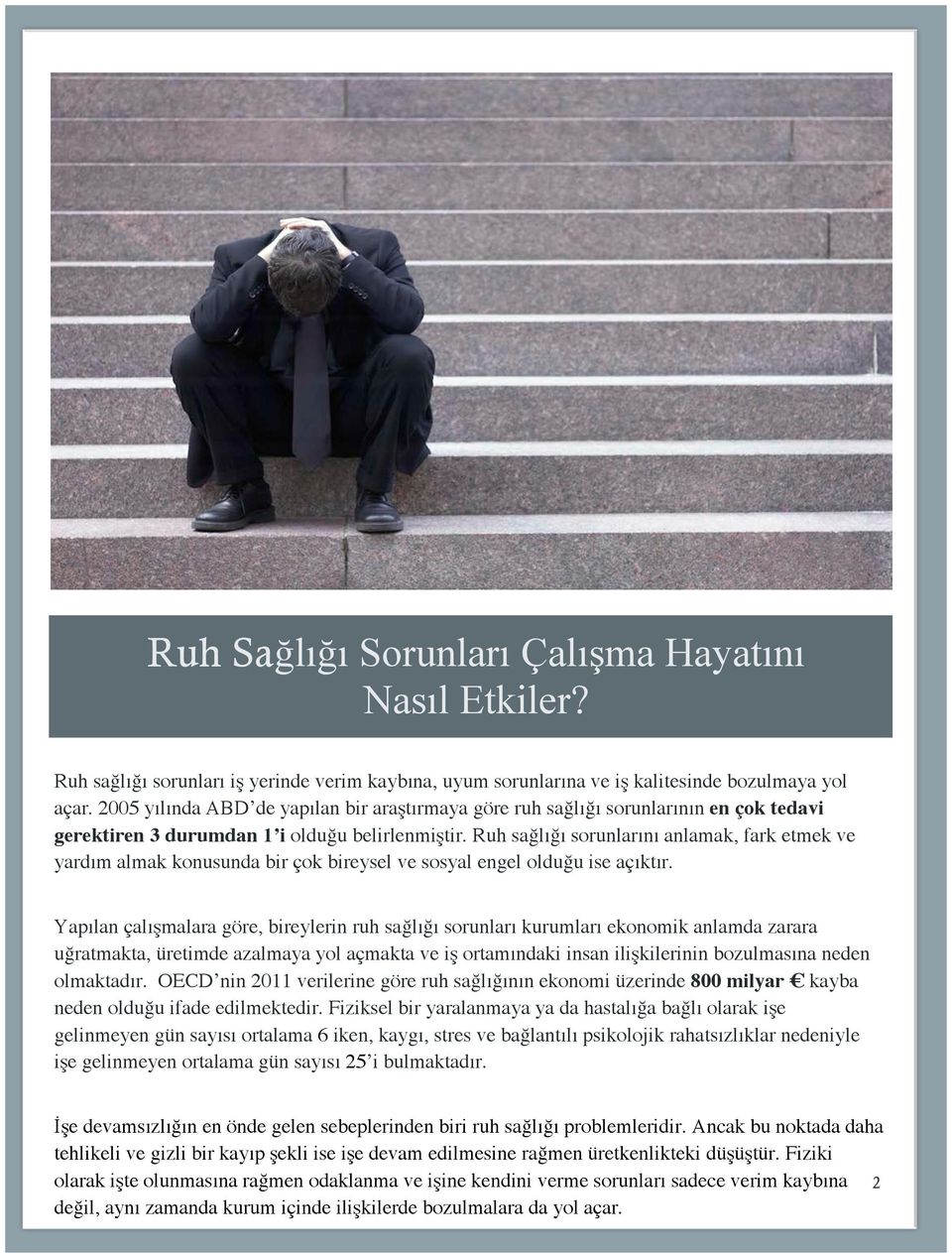 Ruh sağlığı sorunlarını anlamak, fark etmek ve yardım almak konusunda bir çok bireysel ve sosyal engel olduğu ise açıktır.