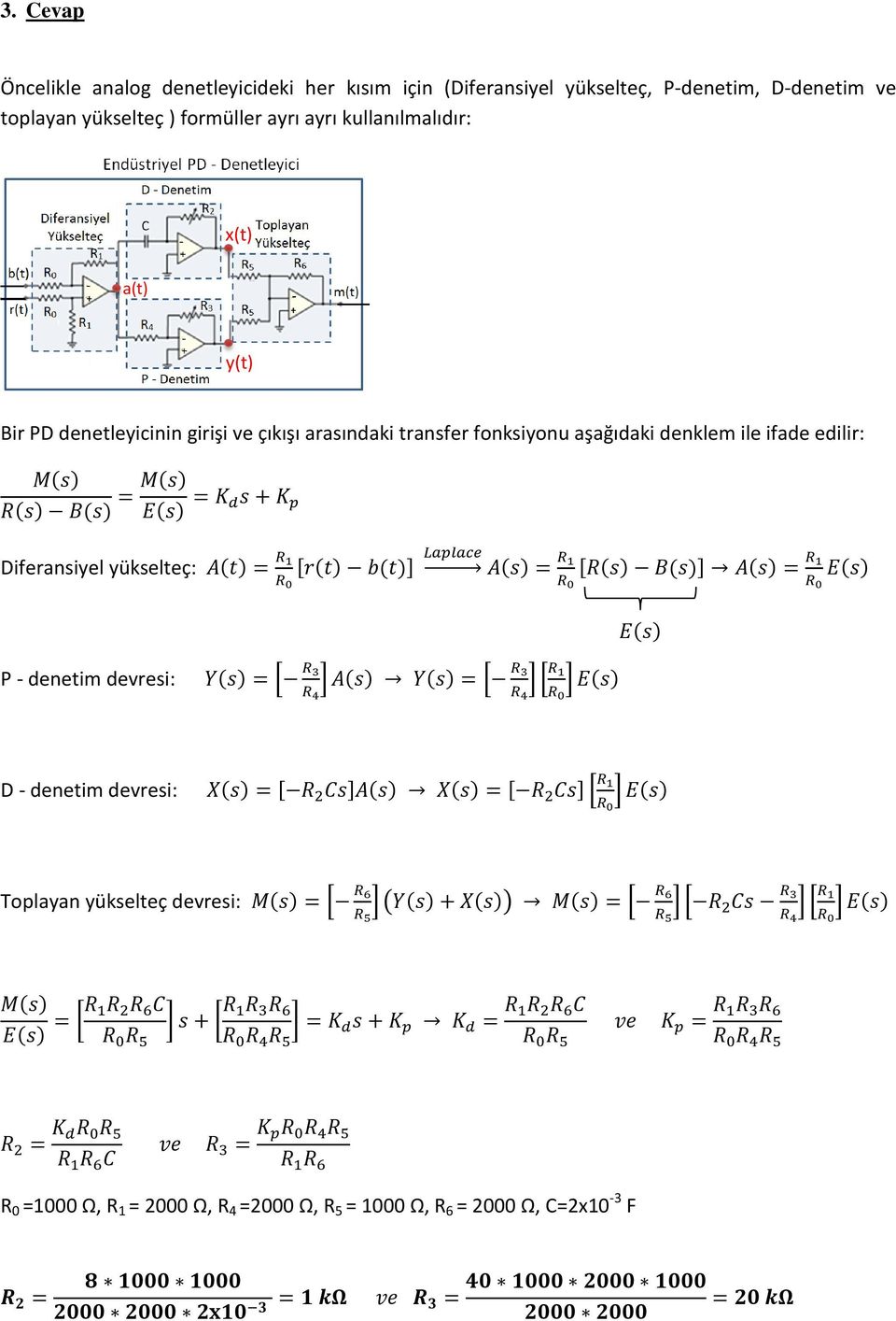 aşağıdaki denklem ile ifade edilir: Diferansiyel yükselteç: [ ] [ ] P - denetim devresi: [ ] [ ] [ ] D - denetim devresi: [ ] [ ]