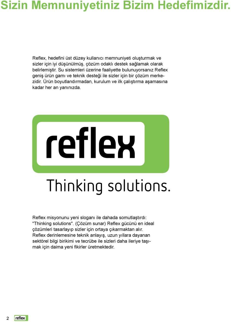 Ürün boyutlandırmadan, kurulum ve ilk çalıştırma aşamasına kadar her an yanınızda. Reflex misyonunu yeni sloganı ile dahada somutlaştırdı: "Thinking solutions".