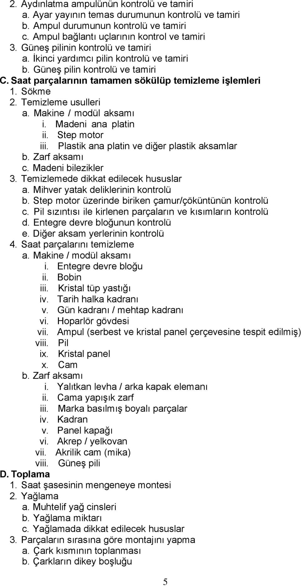 Temizleme usulleri a. Makine / modül aksamı i. Madeni ana platin ii. Step motor iii. Plastik ana platin ve diğer plastik aksamlar b. Zarf aksamı c. Madeni bilezikler 3.