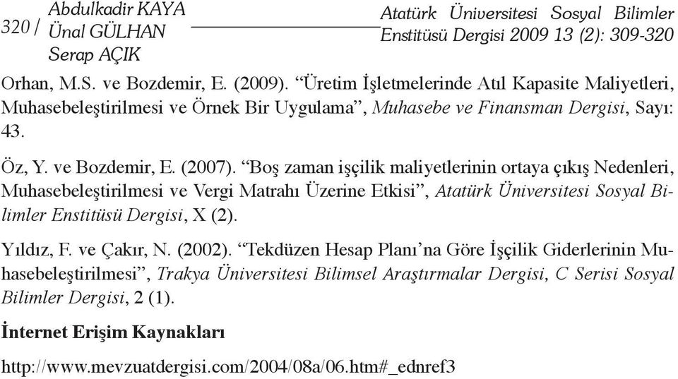 Boş zaman işçilik maliyetlerinin ortaya çıkış Nedenleri, Muhasebeleştirilmesi ve Vergi Matrahı Üzerine Etkisi, Atatürk Üniversitesi Sosyal Bilimler Enstitüsü Dergisi, (2). Yıldız, F.