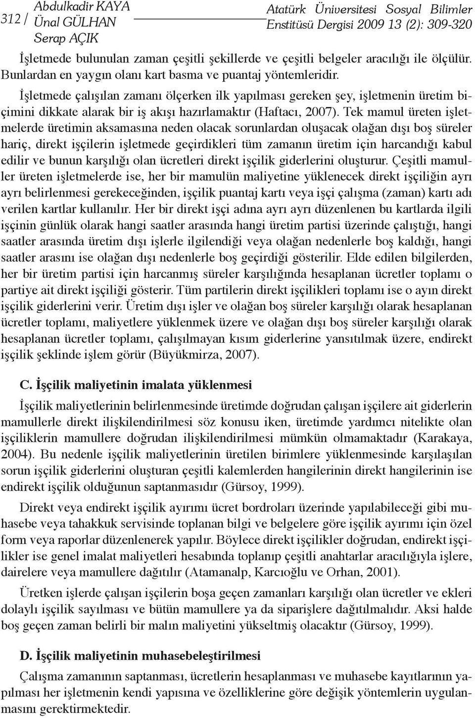 İşletmede çalışılan zamanı ölçerken ilk yapılması gereken şey, işletmenin üretim biçimini dikkate alarak bir iş akışı hazırlamaktır (Haftacı, 2007).