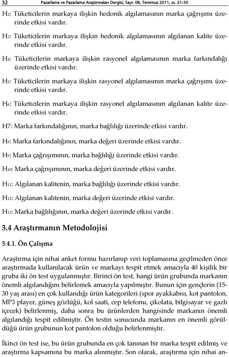 H5: Tüketicilerin markaya ilişkin rasyonel algılamasının marka çağrışımı üzerinde etkisi vardır. H6: Tüketicilerin markaya ilişkin rasyonel algılamasının algılanan kalite üzerinde etkisi vardır.