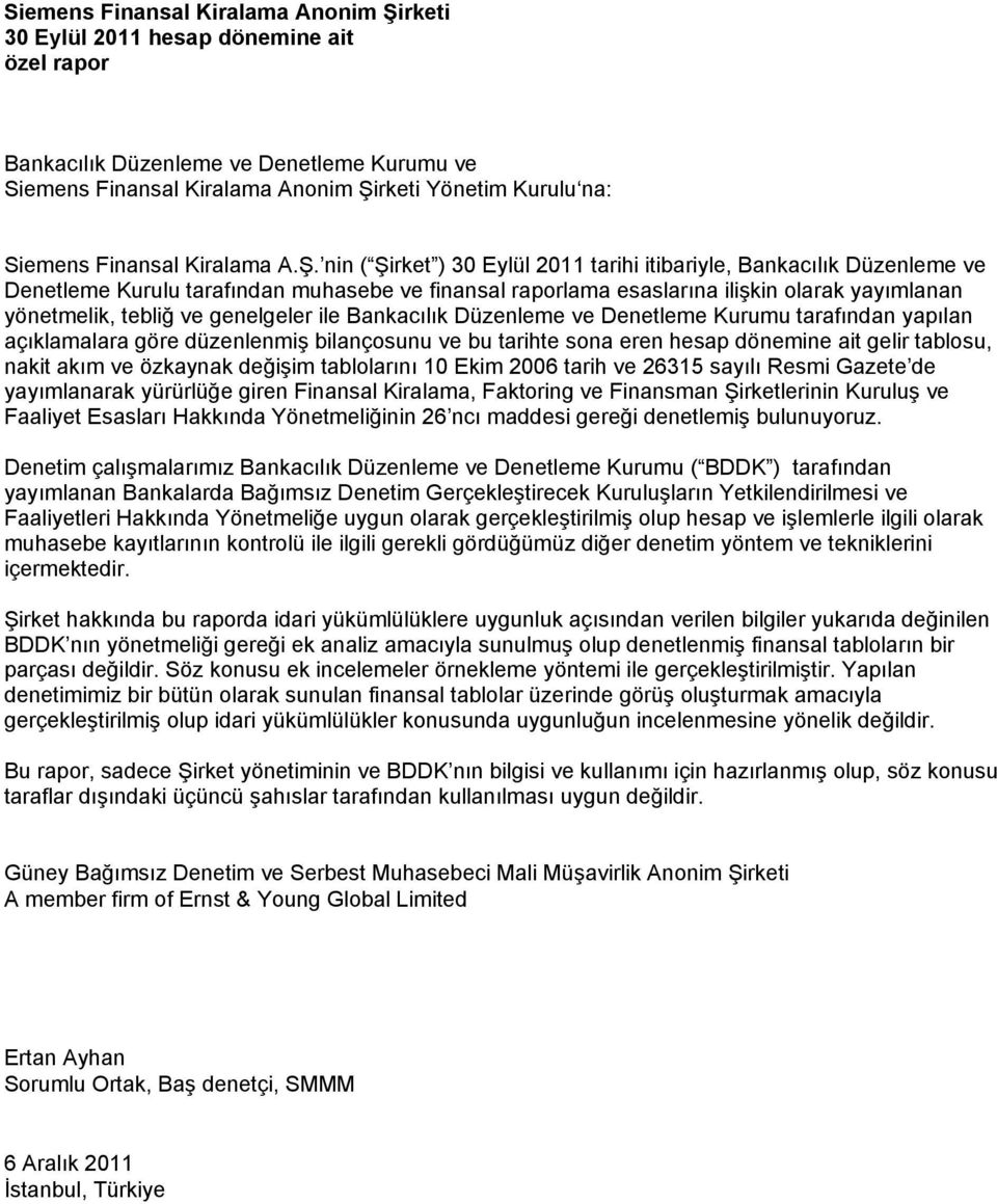 nin ( Şirket ) 30 Eylül 2011 tarihi itibariyle, Bankacılık Düzenleme ve Denetleme Kurulu tarafından muhasebe ve finansal raporlama esaslarına ilişkin olarak yayımlanan yönetmelik, tebliğ ve