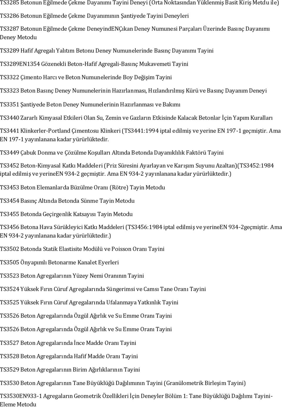 Agregali-Basınç Mukavemeti Tayini TS3322 Çimento Harcı ve Beton Numunelerinde Boy Değişim Tayini TS3323 Beton Basınç Deney Numunelerinin Hazırlanması, Hızlandırılmış Kürü ve Basınç Dayanım Deneyi
