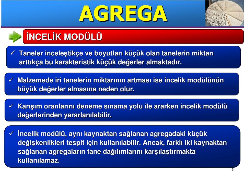 Karışı ışım m oranlarını deneme sınama s yolu ile ararken incelik modülü değerlerinden erlerinden yararlanılabilir. labilir.