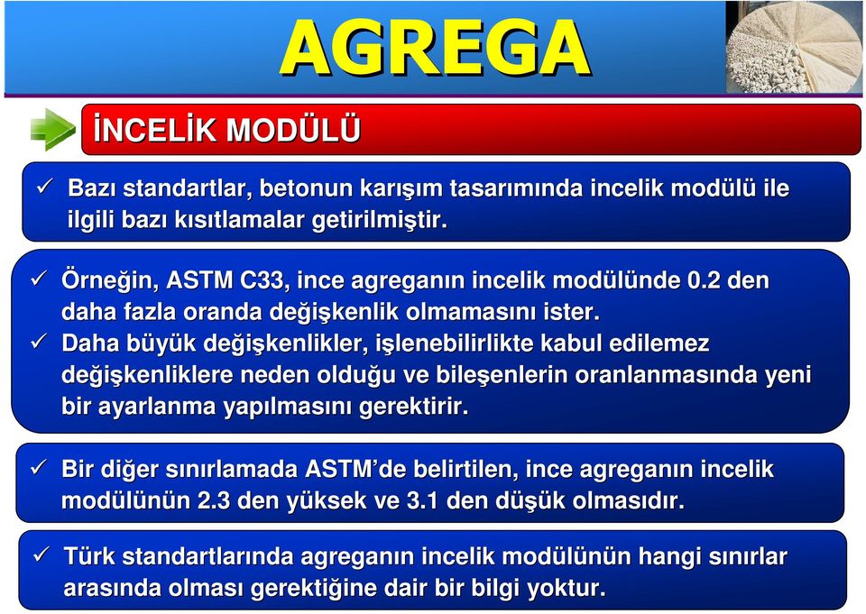 Daha büyük b k değişkenlikler, işlenebilirlikte i kabul edilemez değişkenliklere neden olduğu u ve bileşenlerin enlerin oranlanmasında nda yeni bir ayarlanma yapılmas