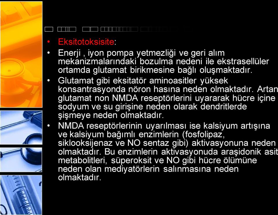 Artan glutamat non NMDA reseptörlerini uyararak hücre içine sodyum ve su girişine neden olarak dendritlerde şişmeye neden olmaktadır.