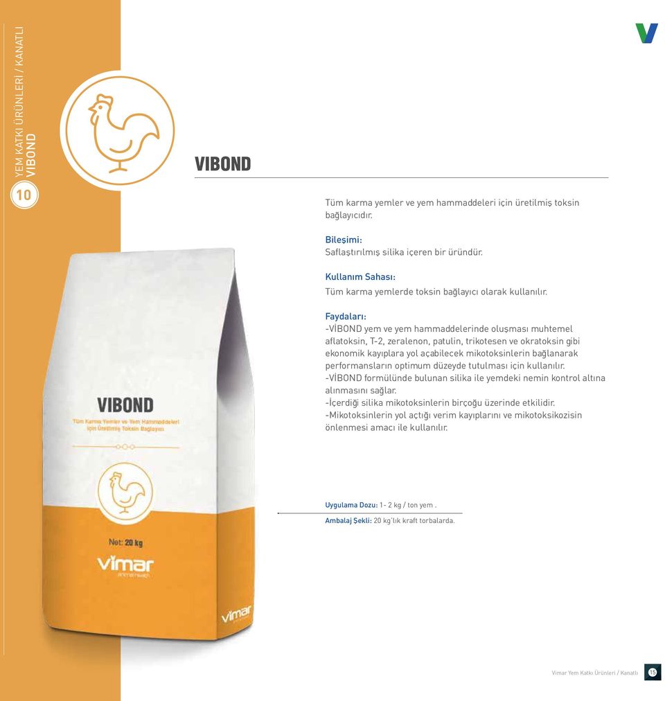 -VİBOND yem ve yem hammaddelerinde oluşması muhtemel aflatoksin, T-2, zeralenon, patulin, trikotesen ve okratoksin gibi ekonomik kayıplara yol açabilecek mikotoksinlerin bağlanarak performansların