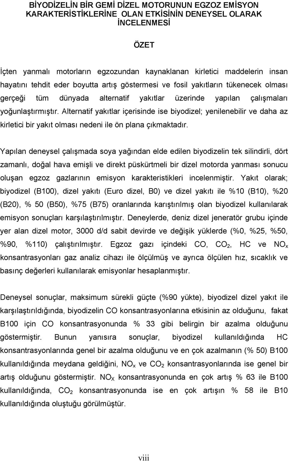 Alternatif yakıtlar içerisinde ise biyodizel; yenilenebilir ve daha az kirletici bir yakıt olması nedeni ile ön plana çıkmaktadır.