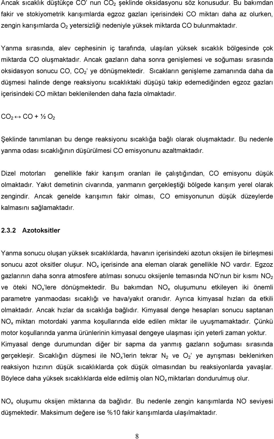 Yanma sırasında, alev cephesinin iç tarafında, ulaşılan yüksek sıcaklık bölgesinde çok miktarda CO oluşmaktadır.