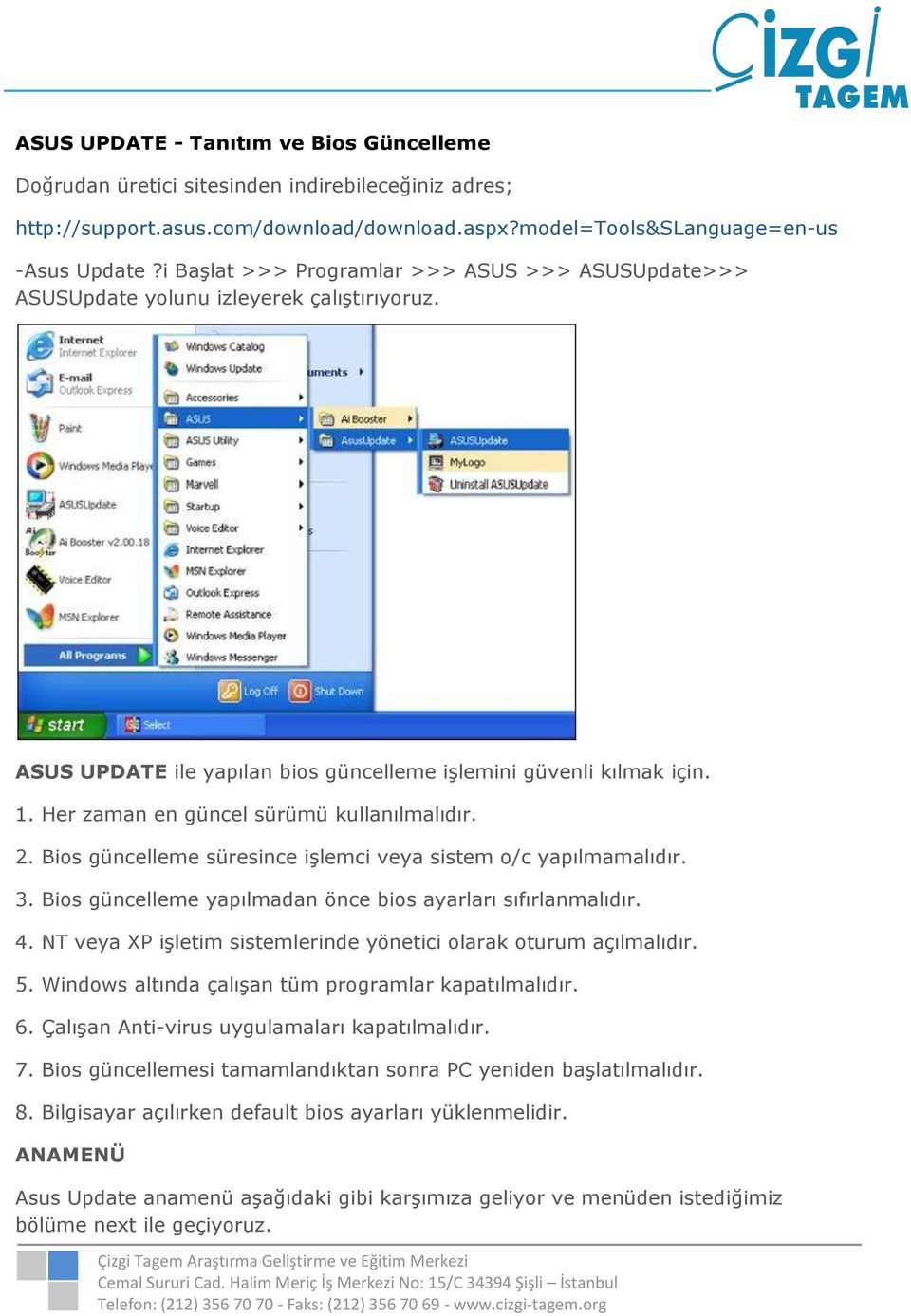 Her zaman en güncel sürümü kullanılmalıdır. 2. Bios güncelleme süresince işlemci veya sistem o/c yapılmamalıdır. 3. Bios güncelleme yapılmadan önce bios ayarları sıfırlanmalıdır. 4.