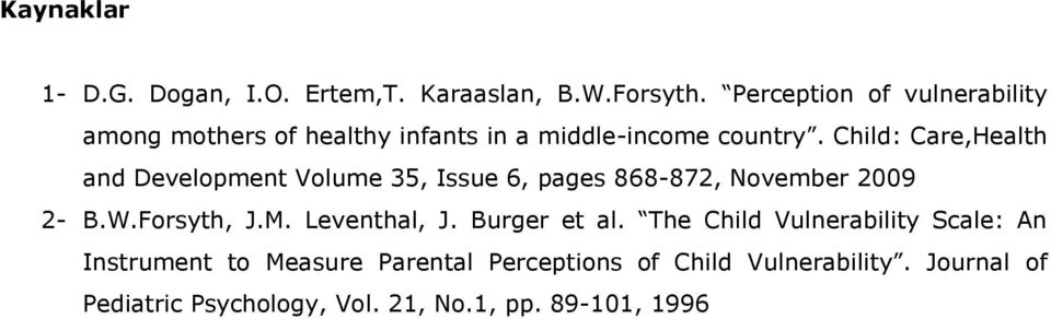 Child: Care,Health and Development Volume 35, Issue 6, pages 868-872, November 2009 2- B.W.Forsyth, J.M.