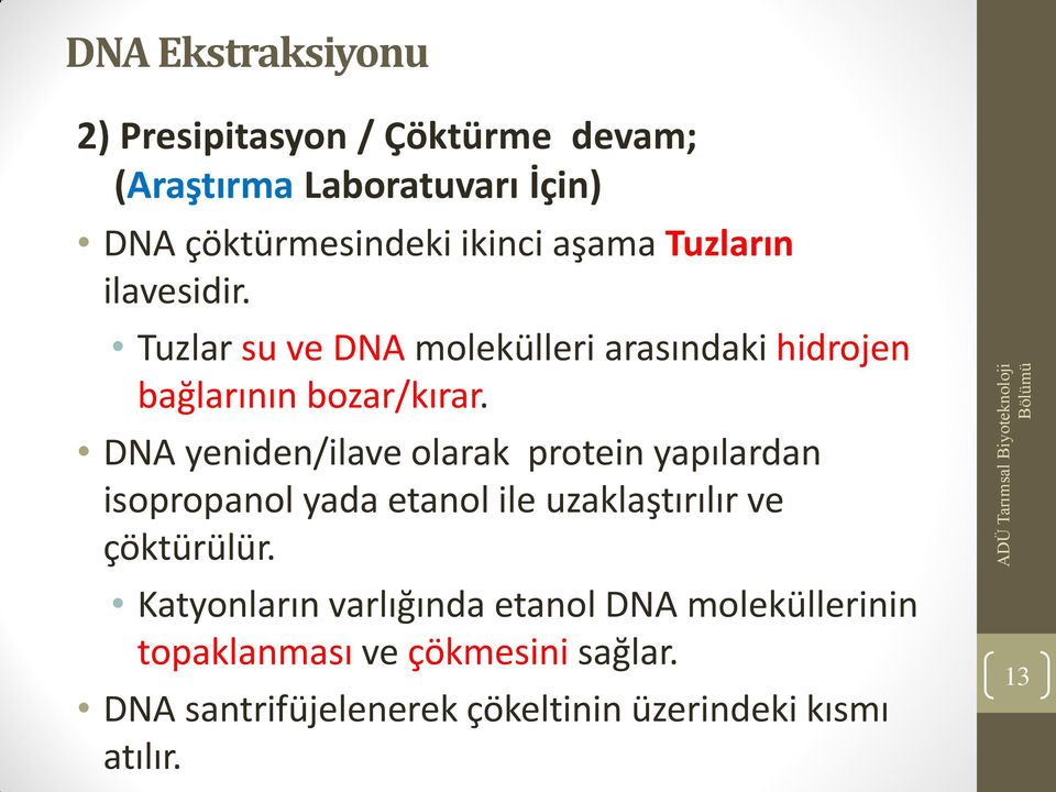 DNA yeniden/ilave olarak protein yapılardan isopropanol yada etanol ile uzaklaştırılır ve çöktürülür.