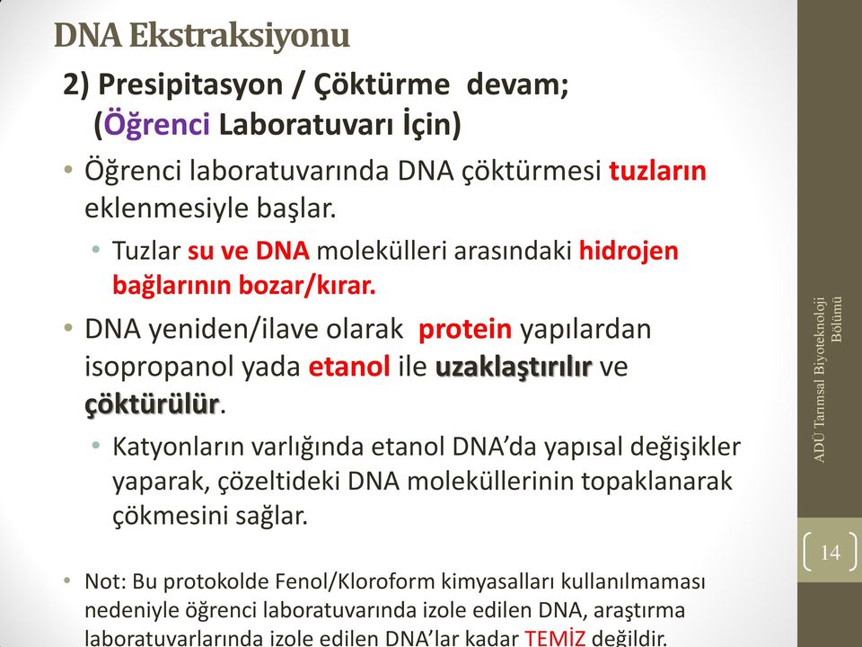 DNA yeniden/ilave olarak protein yapılardan isopropanol yada etanol ile uzaklaştırılır ve çöktürülür.