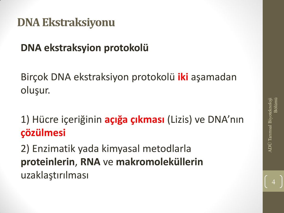 1) Hücre içeriğinin açığa çıkması (Lizis) ve DNA nın