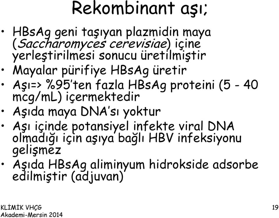 proteini (5-40 mcg/ml) içermektedir Aşıda maya DNA sı yoktur Aşı içinde potansiyel infekte viral