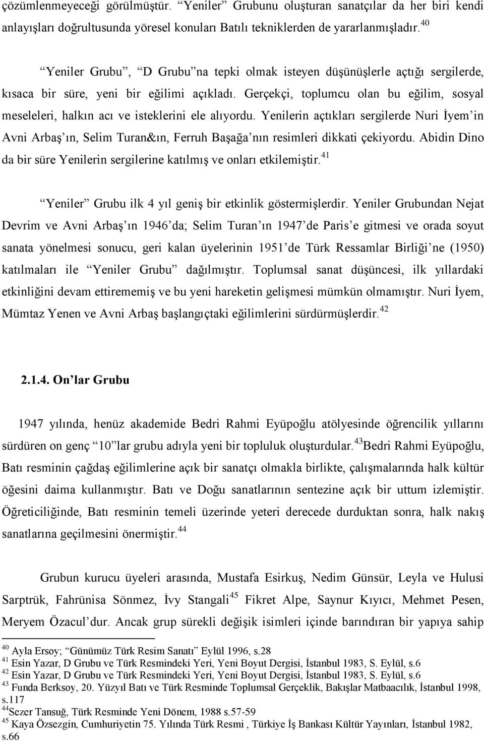 Gerçekçi, toplumcu olan bu eğilim, sosyal meseleleri, halkın acı ve isteklerini ele alıyordu.