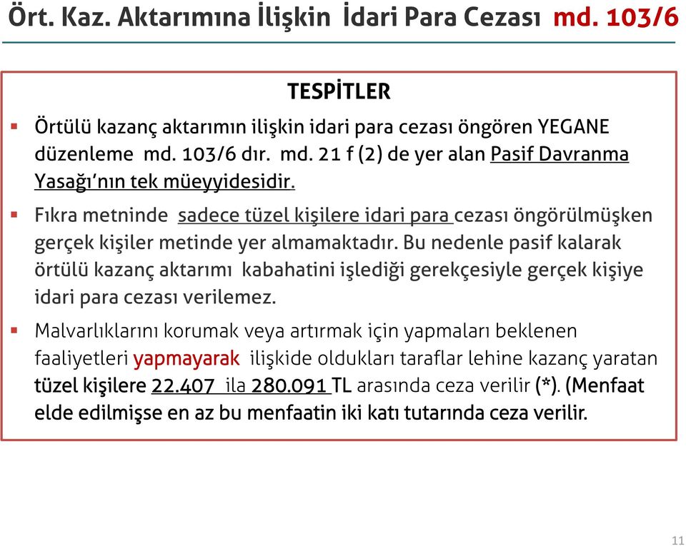 Bu nedenle pasif kalarak örtülü kazanç aktarımı kabahatini işlediği gerekçesiyle gerçek kişiye idari para cezası verilemez.