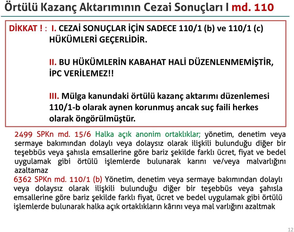 15/6 Halka açık anonim ortaklıklar; yönetim, denetim veya sermaye bakımından dolaylı veya dolaysız olarak ilişkili bulunduğu diğer bir teşebbüs veya şahısla emsallerine göre bariz şekilde farklı